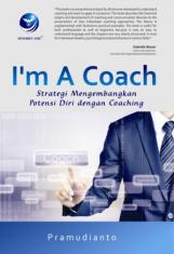 I'm a Coach: Strategi Mengembangkan Potensi Diri dengan Coaching